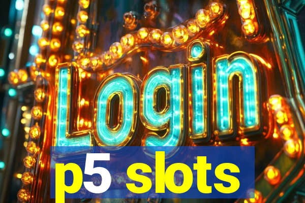 p5 slots